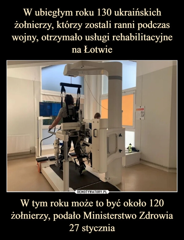 
    W ubiegłym roku 130 ukraińskich żołnierzy, którzy zostali ranni podczas wojny, otrzymało usługi rehabilitacyjne na Łotwie W tym roku może to być około 120 żołnierzy, podało Ministerstwo Zdrowia 27 stycznia 