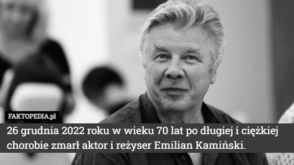 
    
			26 grudnia 2022 roku w wieku 70 lat po długiej i ciężkiej chorobie zmarł					