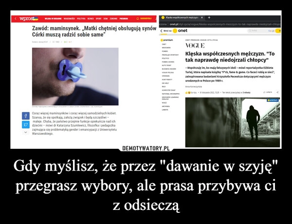 
    
Gdy myślisz, że przez "dawanie w szyję" przegrasz wybory, ale prasa przybywa ci z odsieczą 