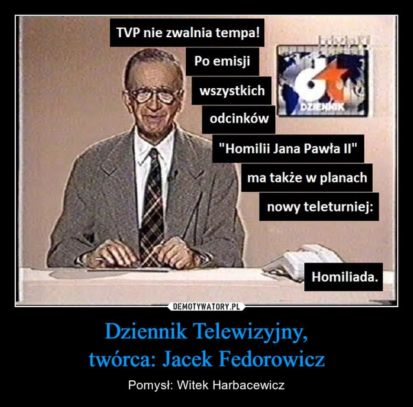 
    Dziennik Telewizyjny,
twórca: Jacek Fedorowicz