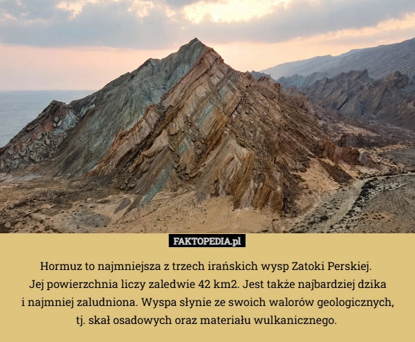 
    Hormuz to najmniejsza z trzech irańskich wysp Zatoki Perskiej. 
Jej powierzchnia