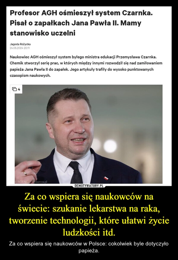 
    Za co wspiera się naukowców na świecie: szukanie lekarstwa na raka, tworzenie technologii, które ułatwi życie ludzkości itd.