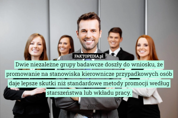 
    
			Dwie niezależne grupy badawcze doszły do wniosku, że promowanie na stanowiska					