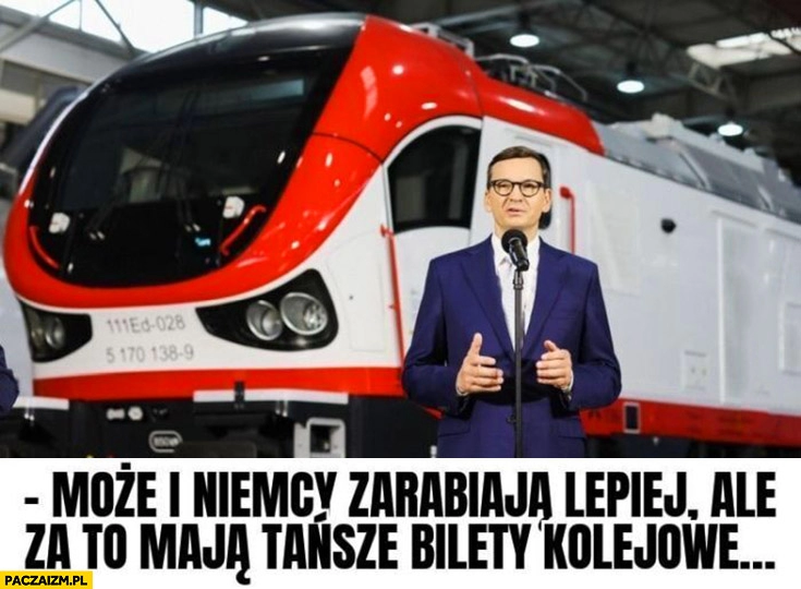 
    Morawiecki może i Niemcy zarabiają lepiej ale za to maja tańsze bilety kolejowe