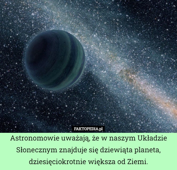 
    Astronomowie uważają, że w naszym Układzie Słonecznym znajduje się dziewiąta