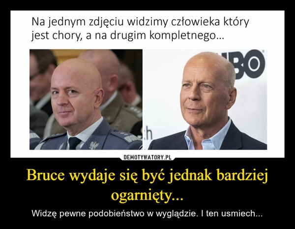 
    Bruce wydaje się być jednak bardziej ogarnięty... 