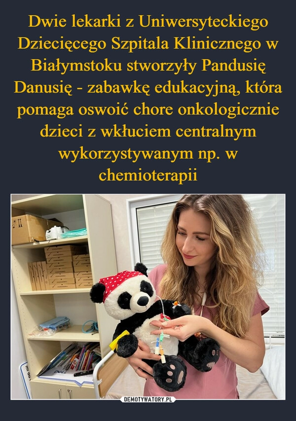 
    Dwie lekarki z Uniwersyteckiego Dziecięcego Szpitala Klinicznego w Białymstoku stworzyły Pandusię Danusię - zabawkę edukacyjną, która pomaga oswoić chore onkologicznie dzieci z wkłuciem centralnym wykorzystywanym np. w chemioterapii