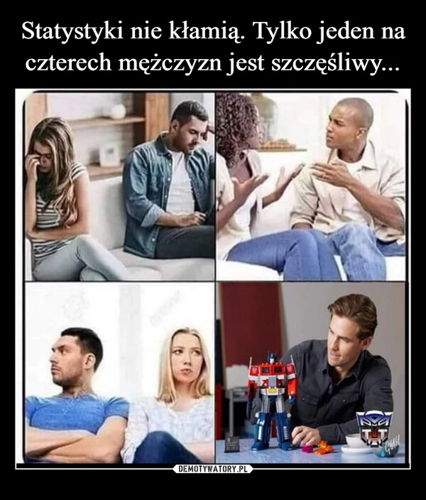 
    Statystyki nie kłamią. Tylko jeden na czterech mężczyzn jest szczęśliwy...