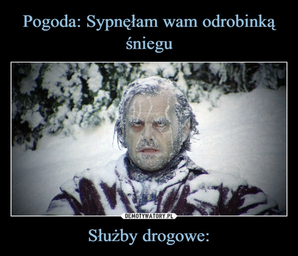 
    Pogoda: Sypnęłam wam odrobinką śniegu Służby drogowe: