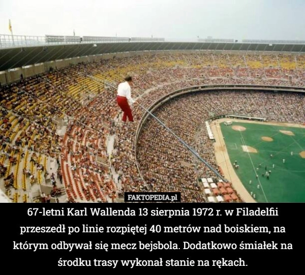 
    67-letni Karl Wallenda 13 sierpnia 1972 r. w Filadelfii przeszedł po linie