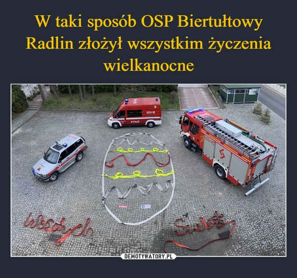 
    W taki sposób OSP Biertułtowy Radlin złożył wszystkim życzenia wielkanocne