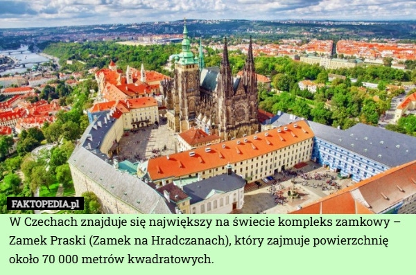 
    W Czechach znajduje się największy na świecie kompleks zamkowy – Zamek Praski