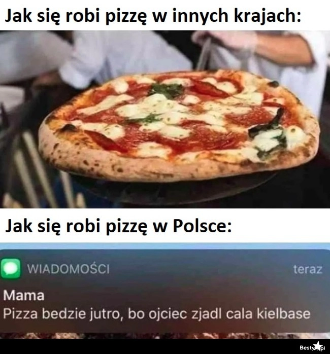 
    Nie ma kiełbasy, nie ma pizzy 