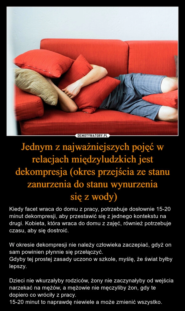 
    Jednym z najważniejszych pojęć w relacjach międzyludzkich jest dekompresja (okres przejścia ze stanu zanurzenia do stanu wynurzenia
 się z wody)