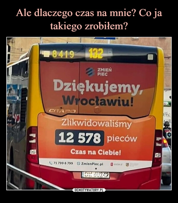 
    Ale dlaczego czas na mnie? Co ja takiego zrobiłem?