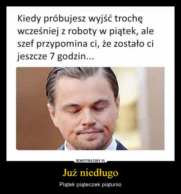 
    Już niedługo