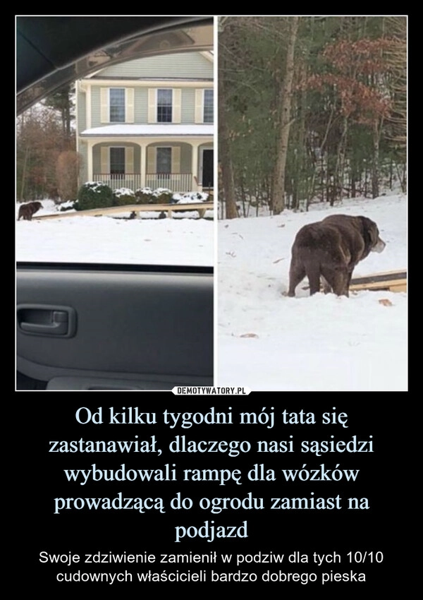 
    Od kilku tygodni mój tata się zastanawiał, dlaczego nasi sąsiedzi wybudowali rampę dla wózków prowadzącą do ogrodu zamiast na podjazd