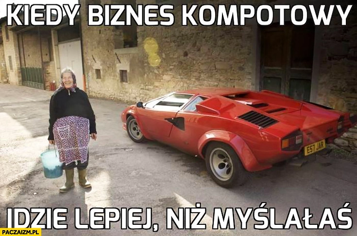 
    Kiedy biznes kompotowy idzie lepiej niż myślałaś babcia Lamborghini