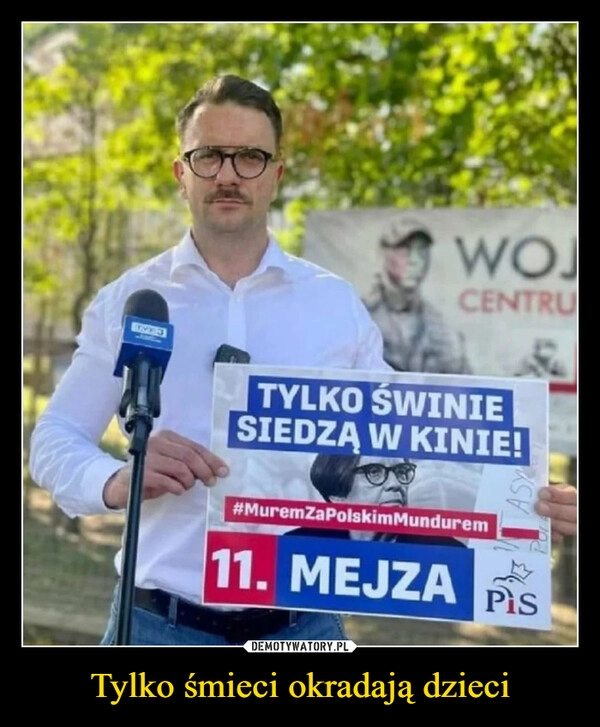 
    Tylko śmieci okradają dzieci