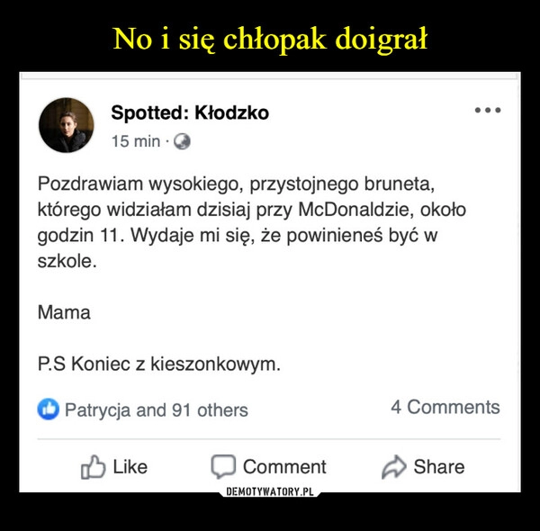 
    
No i się chłopak doigrał 