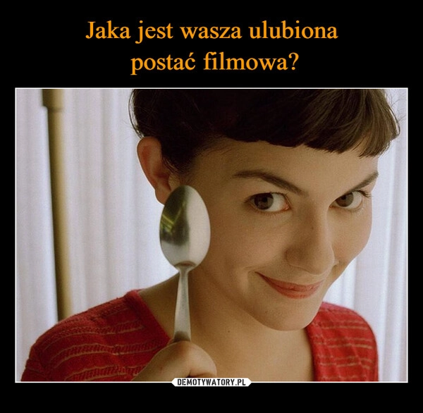 
    Jaka jest wasza ulubiona
 postać filmowa?