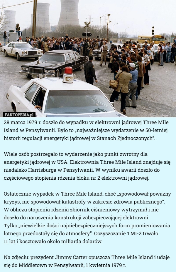 
    28 marca 1979 r. doszło do wypadku w elektrowni jądrowej Three Mile Island...