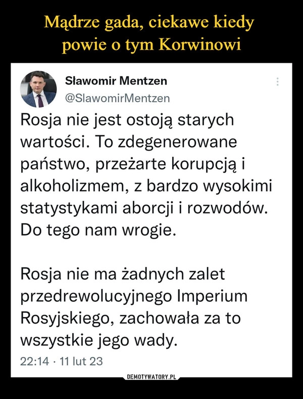 
    Mądrze gada, ciekawe kiedy 
powie o tym Korwinowi