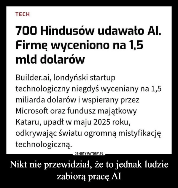 
    Nikt nie przewidział, że to jednak ludzie zabiorą pracę AI
