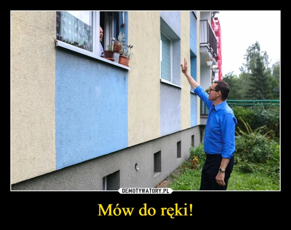 
    Mów do ręki!