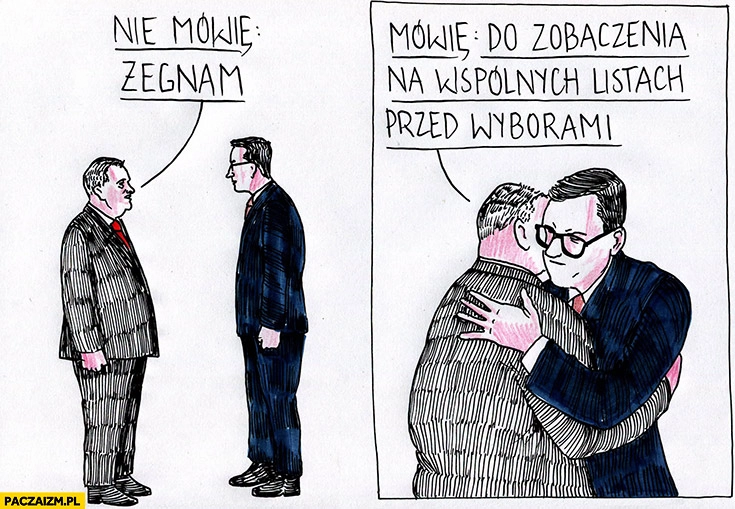 
    Kaczyński Morawiecki nie mówię żegnam, do zobaczenia na wspólnych listach przed wyborami