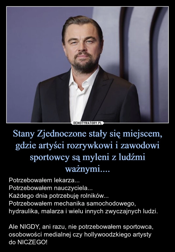 
    Stany Zjednoczone stały się miejscem, gdzie artyści rozrywkowi i zawodowi sportowcy są myleni z ludźmi ważnymi....