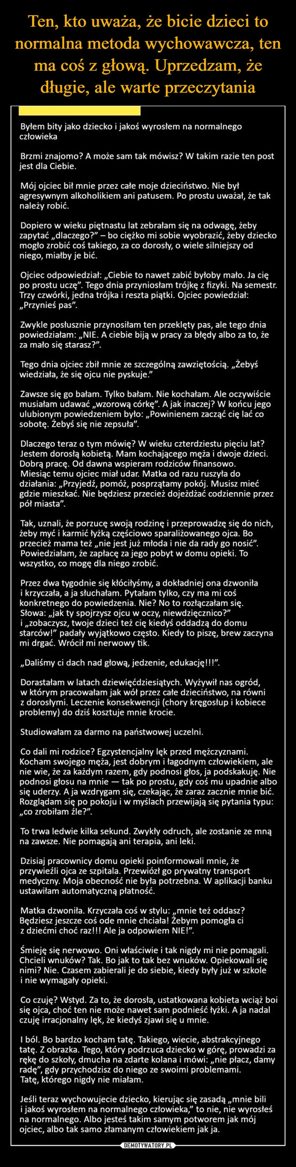 
    Ten, kto uważa, że bicie dzieci to normalna metoda wychowawcza, ten ma coś z głową. Uprzedzam, że długie, ale warte przeczytania