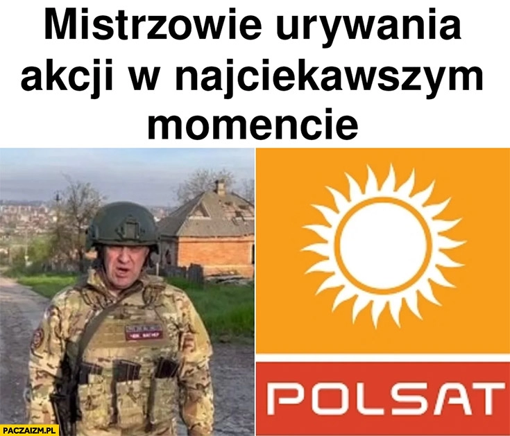 
    Prigożyn Polsat mistrzowie urywania akcji w najciekawszym momencie