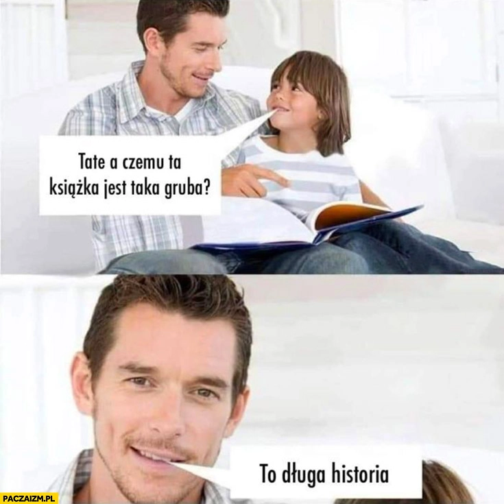 
    Tato a czemu ta książka jest taka gruba? To długa historia