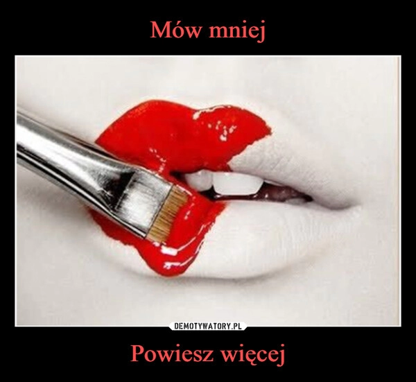 
    Mów mniej Powiesz więcej