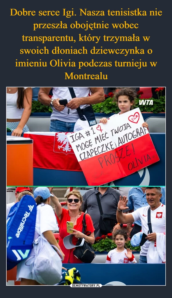 
    Dobre serce Igi. Nasza tenisistka nie przeszła obojętnie wobec transparentu, który trzymała w swoich dłoniach dziewczynka o imieniu Olivia podczas turnieju w Montrealu