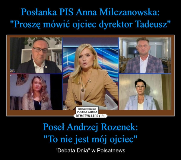 
    Posłanka PIS Anna Milczanowska:
"Proszę mówić ojciec dyrektor Tadeusz" Poseł Andrzej Rozenek:
"To nie jest mój ojciec"