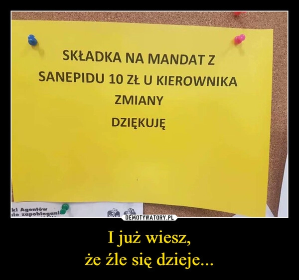 
    I już wiesz,
że źle się dzieje...