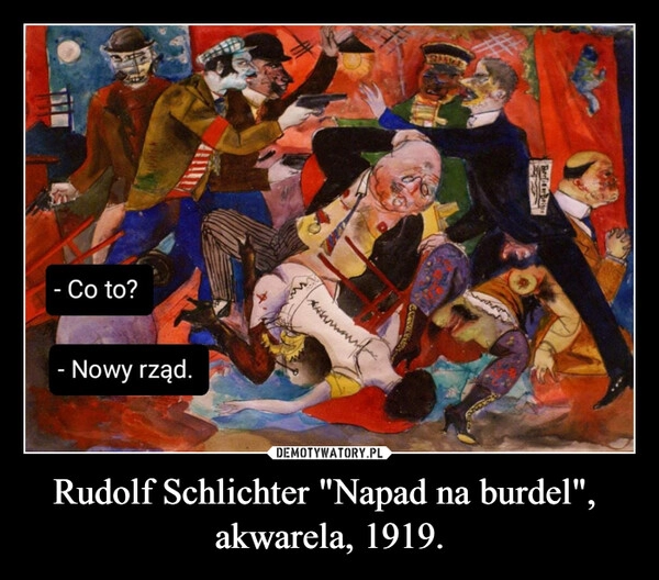 
    Rudolf Schlichter "Napad na burdel", 
akwarela, 1919.