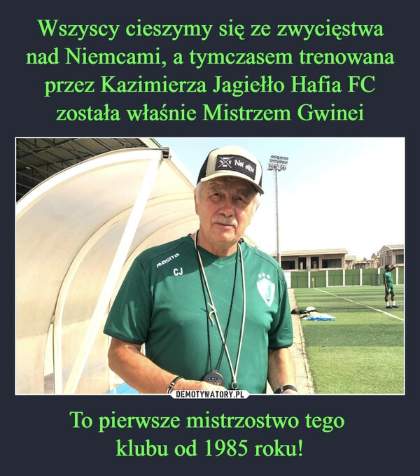 
    Wszyscy cieszymy się ze zwycięstwa nad Niemcami, a tymczasem trenowana przez Kazimierza Jagiełło Hafia FC została właśnie Mistrzem Gwinei To pierwsze mistrzostwo tego 
klubu od 1985 roku!