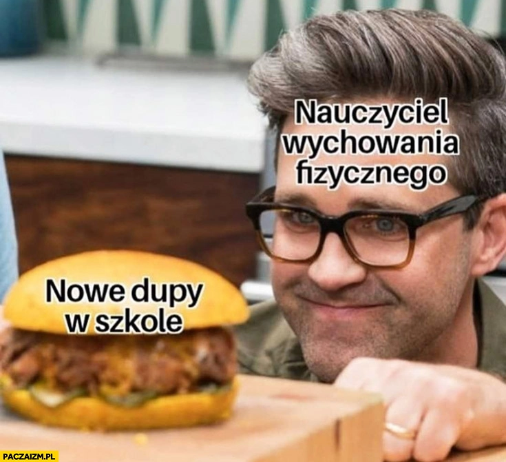 
    Nauczyciel wychowania fizycznego obczaja nowe dupy w szkole hamburger