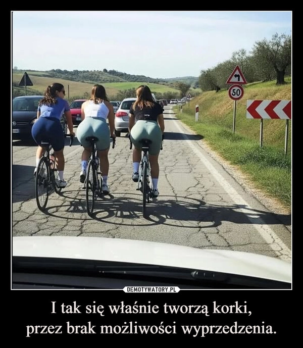 
    I tak się właśnie tworzą korki,
przez brak możliwości wyprzedzenia.