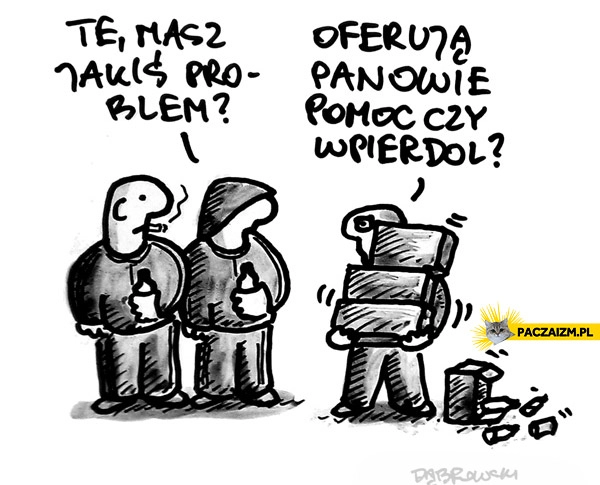 
    Masz jakiś problem?