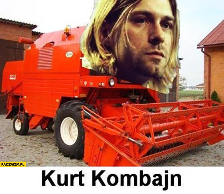 
    Kurt Kombajn Cobain