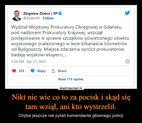 
    Nikt nie wie co to za pocisk i skąd się tam wziął, ani kto wystrzelił.