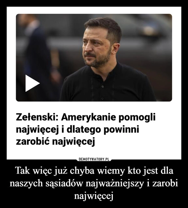 
    Tak więc już chyba wiemy kto jest dla naszych sąsiadów najważniejszy i zarobi najwięcej