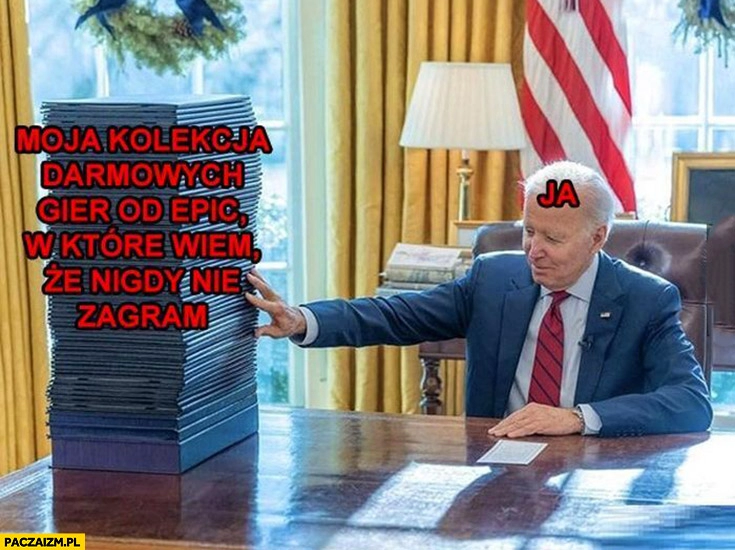 
    Biden ja moja kolekcja darmowych gier od Epic w które wiem, że nigdy nie zagram