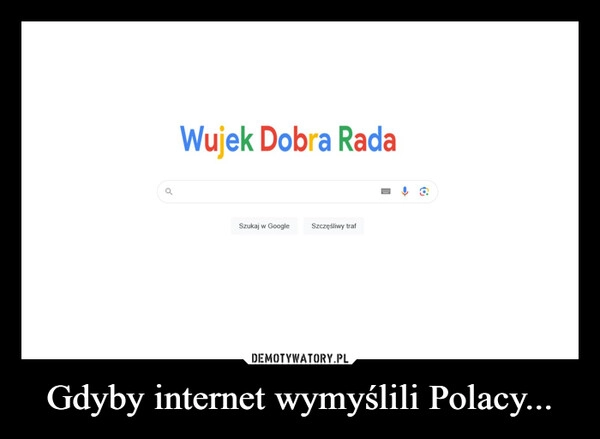 
    Gdyby internet wymyślili Polacy...