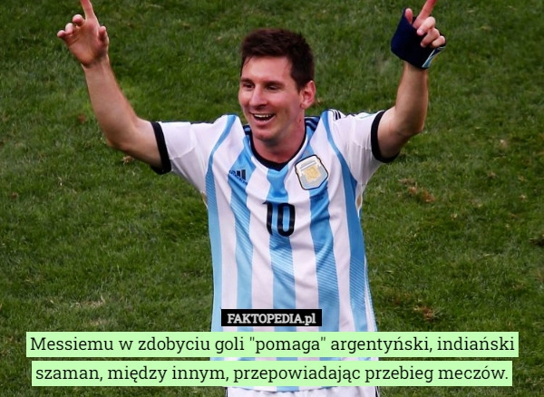 
    
			Messiemu w zdobyciu goli "pomaga" argentyński, indiański szaman,					