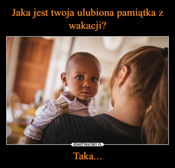 
    Jaka jest twoja ulubiona pamiątka z wakacji? Taka...